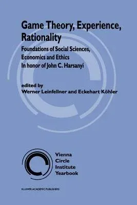 Game Theory, Experience, Rationality: Foundations of Social Sciences, Economics and Ethics in Honor of John C. Harsanyi