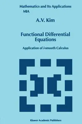 Functional Differential Equations: Application of I-Smooth Calculus (Softcover Reprint of the Original 1st 1999)