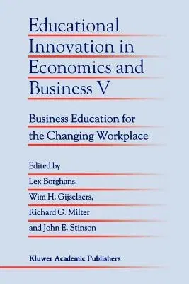 Educational Innovation in Economics and Business V: Business Education for the Changing Workplace (Softcover Reprint of the Original 1st 2000)