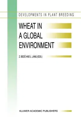 Wheat in a Global Environment: Proceedings of the 6th International Wheat Conference, 5-9 June 2000, Budapest, Hungary (Softcover Reprint of the Origi