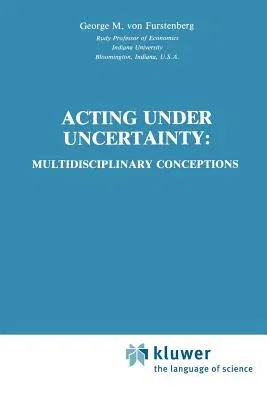 Acting Under Uncertainty: Multidisciplinary Conceptions