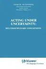 Acting Under Uncertainty: Multidisciplinary Conceptions