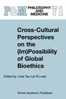 Cross-Cultural Perspectives on the (Im)Possibility of Global Bioethics