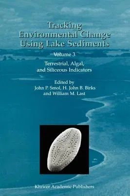 Tracking Environmental Change Using Lake Sediments: Volume 3: Terrestrial, Algal, and Siliceous Indicators (2001)