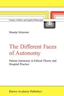 The Different Faces of Autonomy: Patient Autonomy in Ethical Theory and Hospital Practice (2002)