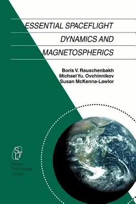 Essential Spaceflight Dynamics and Magnetospherics (Softcover Reprint of the Original 1st 2003)