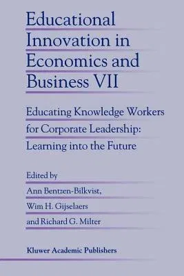 Educational Innovation in Economics and Business: Educating Knowledge Workers for Corporate Leadership: Learning Into the Future (2002)