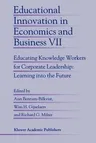 Educational Innovation in Economics and Business: Educating Knowledge Workers for Corporate Leadership: Learning Into the Future (2002)