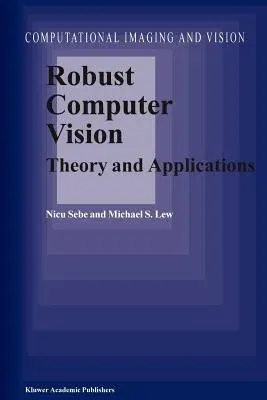 Robust Computer Vision: Theory and Applications (Softcover Reprint of the Original 1st 2003)