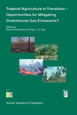 Tropical Agriculture in Transition -- Opportunities for Mitigating Greenhouse Gas Emissions? (Softcover Reprint of the Original 1st 2004)