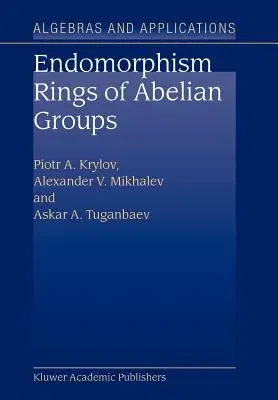 Endomorphism Rings of Abelian Groups (Softcover Reprint of the Original 1st 2003)