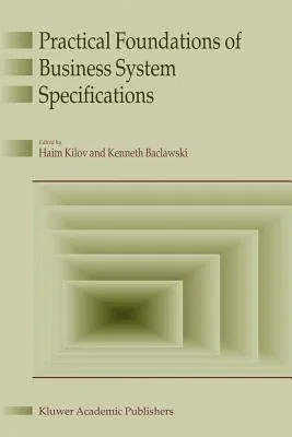 Practical Foundations of Business System Specifications (Softcover Reprint of the Original 1st 2003)