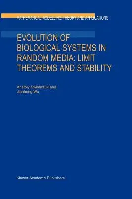 Evolution of Biological Systems in Random Media: Limit Theorems and Stability (Softcover Reprint of the Original 1st 2003)