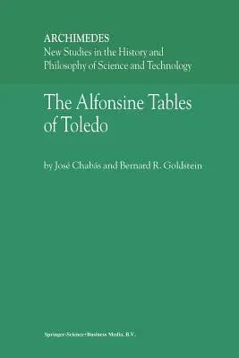 The Alfonsine Tables of Toledo (Softcover Reprint of the Original 1st 2003)