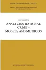 Analyzing Rational Crime -- Models and Methods (Softcover Reprint of the Original 1st 2003)