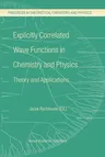 Explicitly Correlated Wave Functions in Chemistry and Physics: Theory and Applications (Softcover Reprint of the Original 1st 2003)