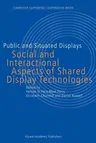 Public and Situated Displays: Social and Interactional Aspects of Shared Display Technologies (Softcover Reprint of the Original 1st 2003)