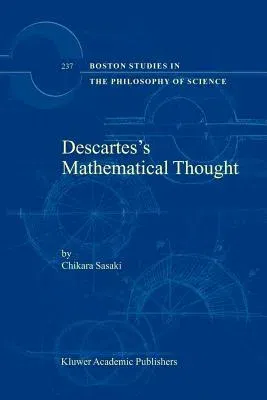 Descartes's Mathematical Thought (Softcover Reprint of the Original 1st 2003)