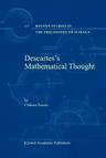 Descartes's Mathematical Thought (Softcover Reprint of the Original 1st 2003)