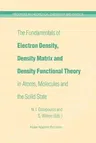 The Fundamentals of Electron Density, Density Matrix and Density Functional Theory in Atoms, Molecules and the Solid State