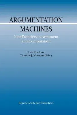 Argumentation Machines: New Frontiers in Argument and Computation