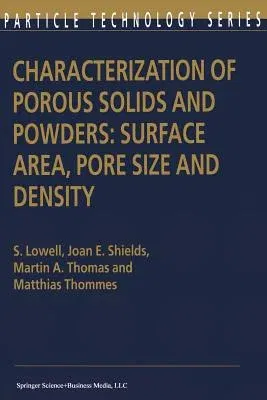 Characterization of Porous Solids and Powders: Surface Area, Pore Size and Density (Softcover Reprint of the Original 1st 2004)