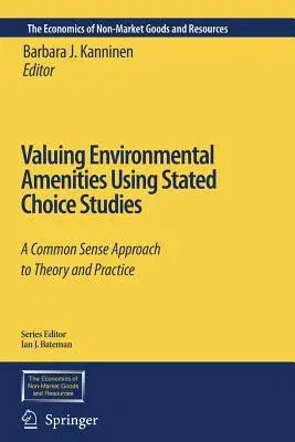 Valuing Environmental Amenities Using Stated Choice Studies: A Common Sense Approach to Theory and Practice