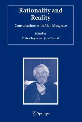 Rationality and Reality: Conversations with Alan Musgrave (2006)