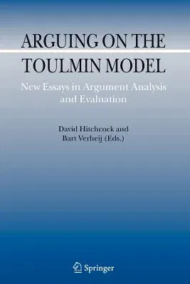 Arguing on the Toulmin Model: New Essays in Argument Analysis and Evaluation