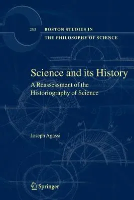 Science and Its History: A Reassessment of the Historiography of Science (Softcover Reprint of 1st 2008)