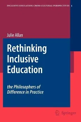 Rethinking Inclusive Education: The Philosophers of Difference in Practice