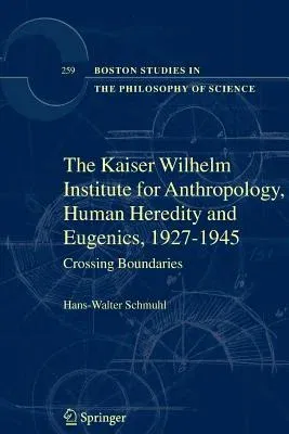 The Kaiser Wilhelm Institute for Anthropology, Human Heredity and Eugenics, 1927-1945: Crossing Boundaries