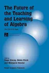 The Future of the Teaching and Learning of Algebra: The 12th ICMI Study