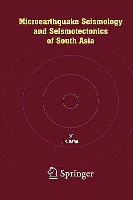 Microearthquake Seismology and Seismotectonics of South Asia