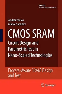 CMOS Sram Circuit Design and Parametric Test in Nano-Scaled Technologies: Process-Aware Sram Design and Test