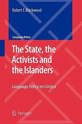 The State, the Activists and the Islanders: Language Policy on Corsica