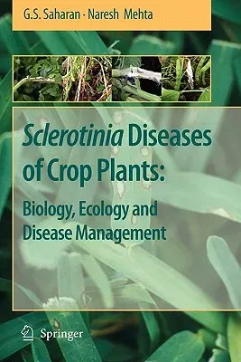 Sclerotinia Diseases of Crop Plants: Biology, Ecology and Disease Management