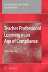 Teacher Professional Learning in an Age of Compliance: Mind the Gap