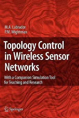 Topology Control in Wireless Sensor Networks: With a Companion Simulation Tool for Teaching and Research