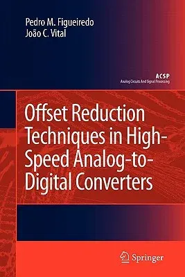 Offset Reduction Techniques in High-Speed Analog-To-Digital Converters: Analysis, Design and Tradeoffs