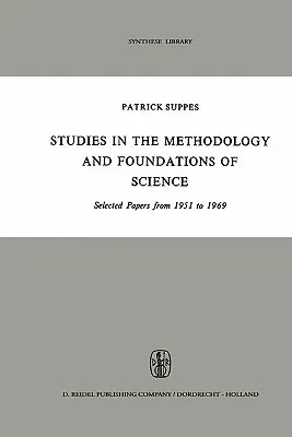 Studies in the Methodology and Foundations of Science: Selected Papers from 1951 to 1969