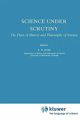 Science Under Scrutiny: The Place of History and Philosophy of Science