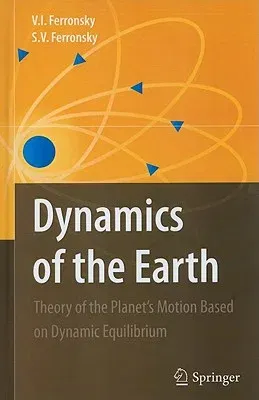 Dynamics of the Earth: Theory of the Planet's Motion Based on Dynamic Equilibrium