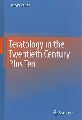 Teratology in the Twentieth Century Plus Ten