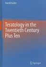 Teratology in the Twentieth Century Plus Ten