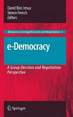 E-Democracy: A Group Decision and Negotiation Perspective (2010)