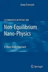 Non-Equilibrium Nano-Physics: A Many-Body Approach (2010)