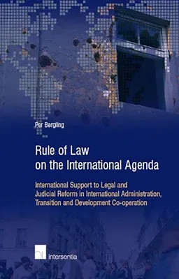 Rule of Law on the International Agenda: International Support to Legal and Judicial Reform in International Administration, Transition and Developmen