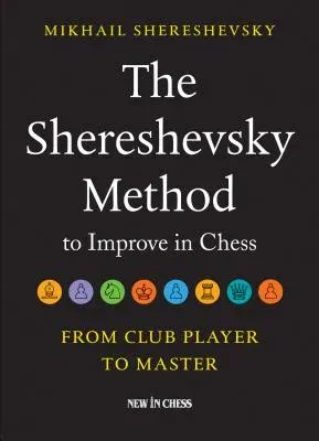 The Shereshevsky Method to Improve in Chess: From Club Player to Master