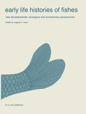 Early Life Histories of Fishes: New Developmental, Ecological and Evolutionary Perspectives (Softcover Reprint of the Original 1st 1985)